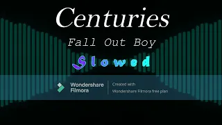 Centuries - Fall Out Boy (Slowed)
