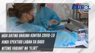 Mga dating bakuna kontra COVID-19 hindi epektibo laban sa bago nitong variant na ‘Flirt’ | TV Patrol