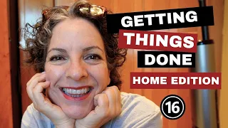 Getting Things Done || Home Edition || Episode 16 ||