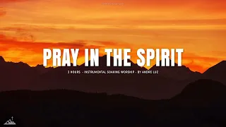 PRAY IN THE SPIRIT // INSTRUMENTAL SOAKING WORSHIP // SOAKING WORSHIP MUSIC