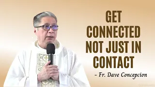 GET CONNECTED NOT JUST IN CONTACT - Homily by Fr. Dave Concepcion on the Fifth Sunday of Easter