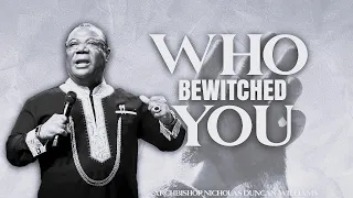 Who Bewitched You? | Archbishop Duncan-Williams | Classics