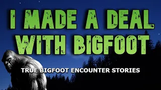 I MADE A DEAL WITH BIGFOOT
