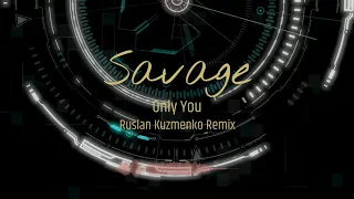 Savage - Only You (Ruslan Kuzmenko Remix)