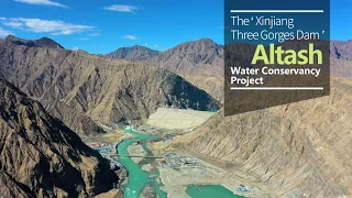 The 'Xinjiang Three Gorges Dam': Altash Water Conservancy Project