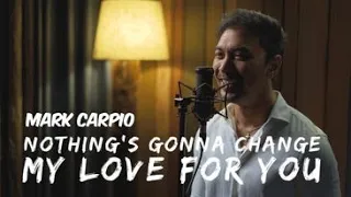 Nothing's Gonna Change My Love For You (Cover)-  Mark Carpio