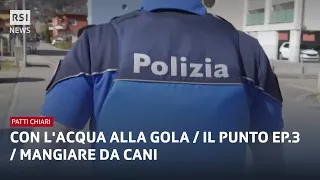 Con l'acqua alla gola/Il Punto ep.3/Mangiare da cani | Patti Chiari | RSI Info