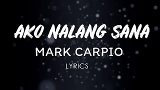 Mark Carpio - Ako Nalang Sana (LYRICS)