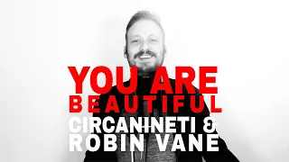 You Are Beautiful - Circanineti & Robin Vane