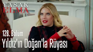 Yıldız'ın Doğan'la rüyası - Yasak Elma 128. Bölüm