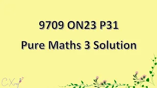 9709/31/O/N/23 CAIE A-level Pure Mathematics 3 Solution