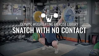 Snatch with no Contact | Olympic Weightlifting Exercise Library