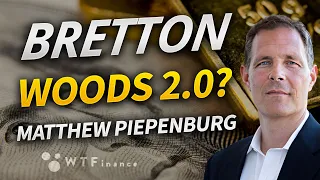 Will a Currency Collapse lead to Bretton Wood 2.0? with Matthew Piepenburg