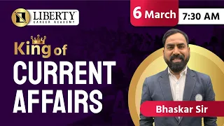 Liberty Daily Current Affairs By King of Current Affairs Bhaskar Sir 6-March @LibertyCareerAcademy