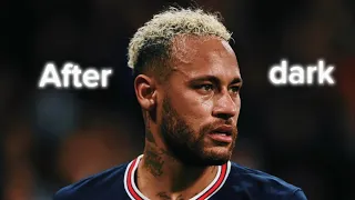 Neymar Jr X After dark