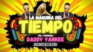 La Maquina Del Tiempo 2021 - Vol.2 DADDY YANKEE MIX - REGGAETON ANTIGUO by Oscar Herrera DJ