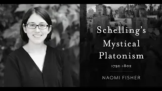 Schelling's Mystical Platonism: 1792-1802 with Dr. Naomi Fisher (Loyola University, Chicago).