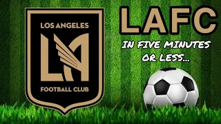 LAFC in 5 Minutes or Less (Los Angeles Football Club)