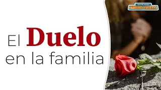 N°51. El DUELO en la familia｜ Dr. Armando Duarte #ConstruyendoFamiliasFuertes