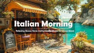Italian Morning Seaside Cafe Shop Ambience with Relaxing Bossa Nova Instrumental Music for Good Mood
