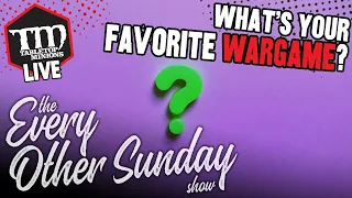 What's Your FAVORITE Wargame? - The Every Other Sunday Show