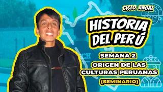 HISTORIA DEL PERÚ ORIGEN DE LAS CULTURAS PERUANAS SEMANA 2 CICLO ANUAL
