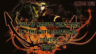What If Naruto Went Back In Time With Additional Powers | Part 1| Naruto Unlimited Chapters |