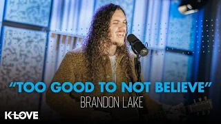 Brandon Lake - Too Good to Not Believe || K-LOVE Exclusive Performance