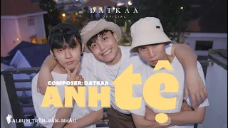 ANH TỆ | DATKAA x Prod. QT BEATZ | OFFICIAL MUSIC VIDEO