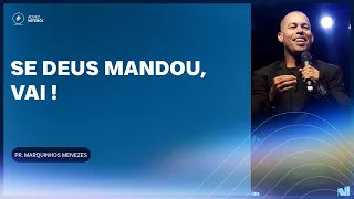 Pr. Marquinhos Menezes | SE DEUS MANDOU, VAI !