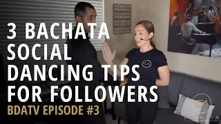 3 Bachata Social Dancing Tips For Beginner Followers - BDATV Episode #3 | Bachata Dance Academy