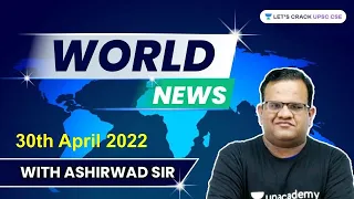 L8: World News | 30th April | UPSC CSE/IAS 2022/23 | Ashirwad Sir | Weekly Current Affairs
