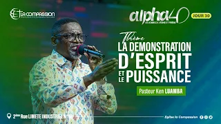 Alpha 40 JOUR 30 - LA DEMONSTRATION D'ESPRIT ET DE PUISSANCE - PASTEUR KEN LUAMBA