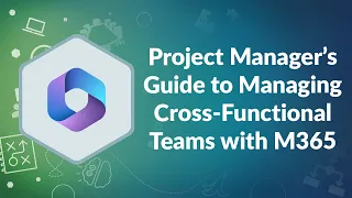 Project Manager’s Guide to Managing Cross-Functional Teams with M365 | Advisicon