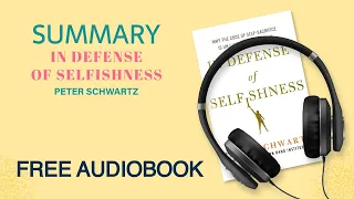 Summary of In Defense of Selfishness by Peter Schwartz | Free Audiobook