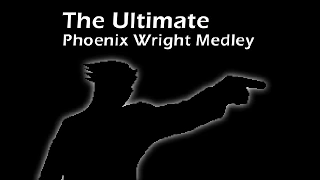The Ultimate Phoenix Wright Medley (Ace Attorney in a Nutshell)