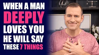 When a Man Deeply Loves You, He Will Say These 7 Things | Relationship Advice for Women by Mat Boggs