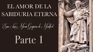 El Amor de la Sabiduría Eterna - San Luis María De Montfort - Audiolibro - Parte 1