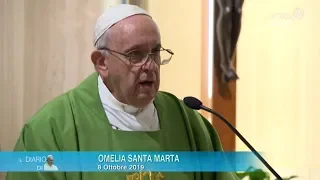 Papa Francesco, omelia a Santa Marta 08.10.2019