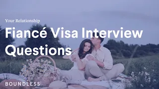 Fiancé Visa Interview Questions | Your Relationship