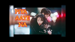 Piya Aaye Na || The King Eternal Monarch || Korean Mix Hindi Song || Hindi Music Video