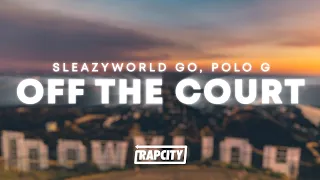 SleazyWorld Go - Off The Court (Lyrics) ft. Polo G