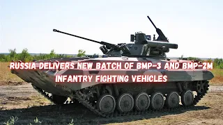 Russia delivers new batch of BMP 3 and BMP 2M Infantry Fighting Vehicles