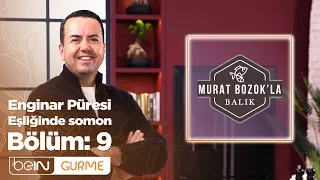 Murat Bozok'la Balık 9. Bölüm | Enginar Püresi Eşliğinde Somon
