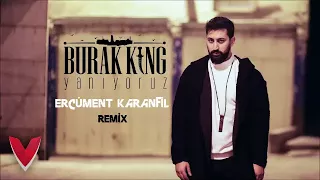 Burak King - Yanıyoruz (Ercüment Karanfil Remix)