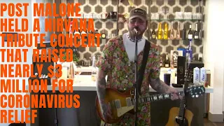 Post Malone held a Nirvana tribute concert that raised nearly $3 million for corona virus relief
