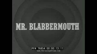 WWII PROPAGANDA FILM  " MR. BLABBERMOUTH"  76854