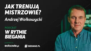 Jak trenują mistrzowie? Andrzej Wołkowycki - W Rytmie Biegania powered by eobuwie.pl