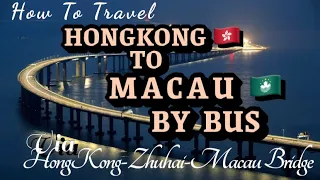 HOW TO TRAVEL FROM HONGKONG TO MACAU BY BUS / VIA HK ZHUHAI MACAU SEA BRIDGE /MACAU TRAVEL TIPS 2023