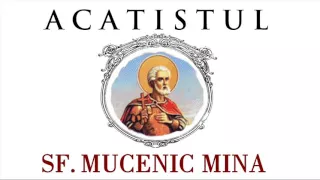 ACATISTUL Sf. Mare Mucenic Mina